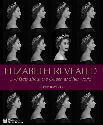 Book cover of Elizabeth Revealed: 500 Facts About The Queen And Her World by Lucinda Hawksley