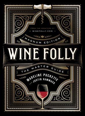 Book cover of Wine Folly: Magnum Edition: The Master Guide by Madeline Puckette, Justin Hammack