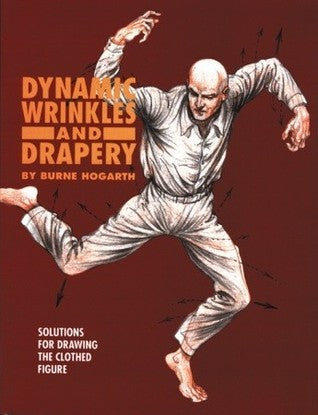Book cover of Dynamic Wrinkles And Drapery: Solutions For Drawing The Clothed Figure by Burne Hogarth