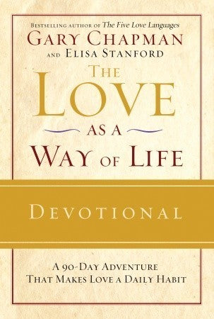 Book cover of The Love As a Way of Life Devotional: A Ninety-Day Adventure That Makes Love a Daily Habit by Gary Chapman, Elisa Stanford (Contrib.)