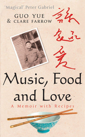Book cover of Music, Food And Love: A Memoir With Recipes by Guo Yue, Clare Farrow