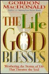 Book cover of The Life God Blesses: Weathering The Storms Of Life That Threaten The Soul by Gordon MacDonald