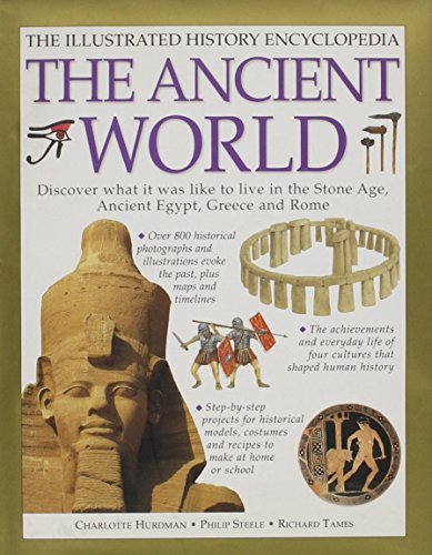 Book cover of The Ancient World: The Illustrated History Encyclopedia by Charlotte Hurdman, Richard Steele, Philip Tames