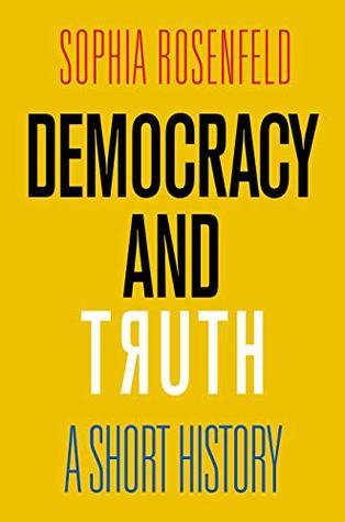 Book cover of Democracy and Truth: A Short History by Sophia Rosenfeld