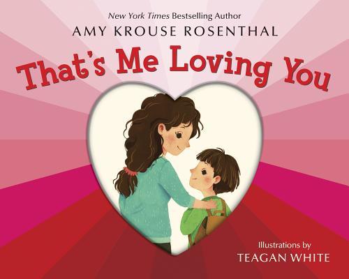 Book cover of That's Me Loving You by Amy Krouse Rosenthal, Teagan White (Illus.)