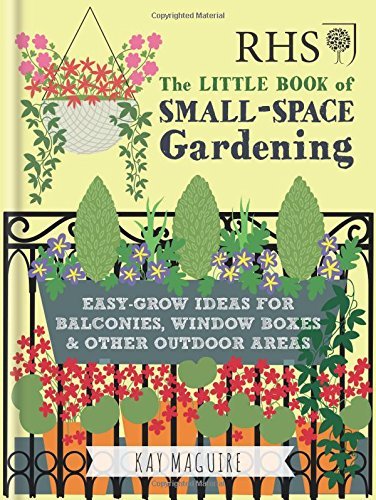 Book cover of Rhs Little Book Of Small-Space Gardening: Easy-grow Ideas For Balconies, Window Boxes & Other Outdoor Areas by Kay Maguire
