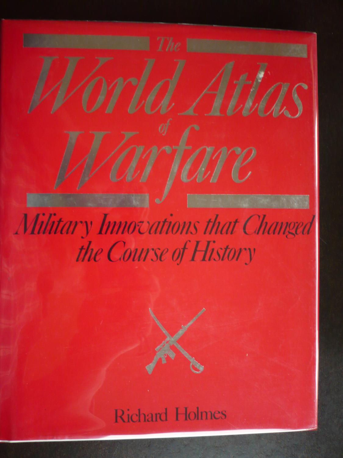 Book cover of The World Atlas Of Warfare by Richard   Holmes