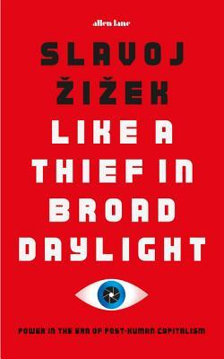 Book cover of Like A Thief In Broad Daylight: Power In The Era Of Post-Human Capitalism by Slavoj Žižek