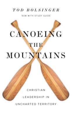 Book cover of Canoeing The Mountains: Christian Leadership In Uncharted Territory by Tod Bolsinger