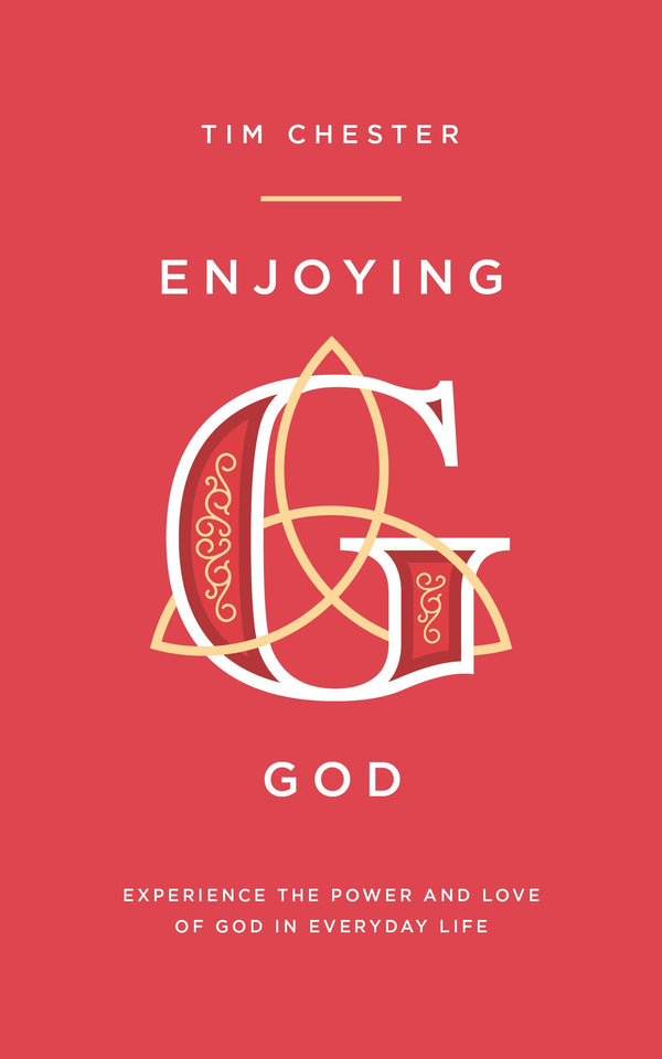 Book cover of Enjoying God: Experience The Power And Love Of God In Everyday Life by Tim Chester