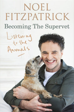 Book cover of Listening To The Animals: Becoming The Supervet by Noel Fitzpatrick