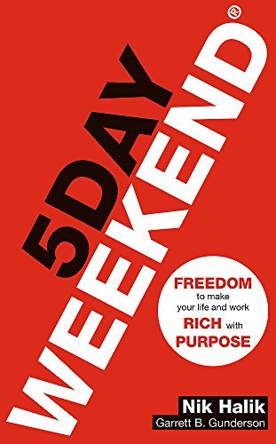 Book cover of 5 Day Weekend: Freedom to Make Your Life and Work Rich with Purpose: A How-To Guide to Building Multiple Streams of Passive Income by Nik Halik