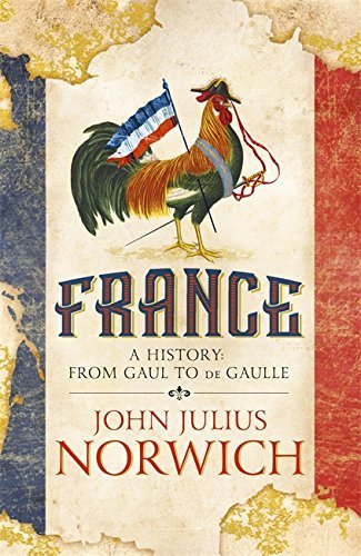 Book cover of France: A History From Gaul To De Gaulle /Anglais by John Julius Norwich