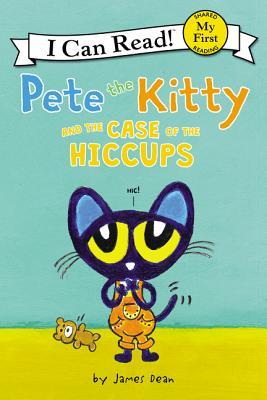 Book cover of Pete The Kitty And The Case Of The Hiccups by James Dean, Kimberly Dean