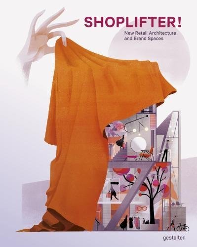 Book cover of Shoplifter!: New Retail Architecture And Brand Spaces by Gestalten (Ed.)