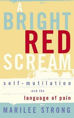 Book cover of A Bright Red Scream: Self-Mutilation And The Language Of Pain by Marilee Strong