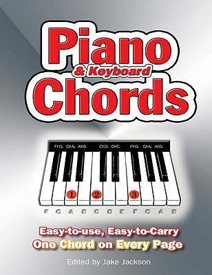 Book cover of Piano And Keyboard Chords: Easy-To-Use, Easy-To-Carry, One Chord On Every Page by Jake Jackson (Ed.)