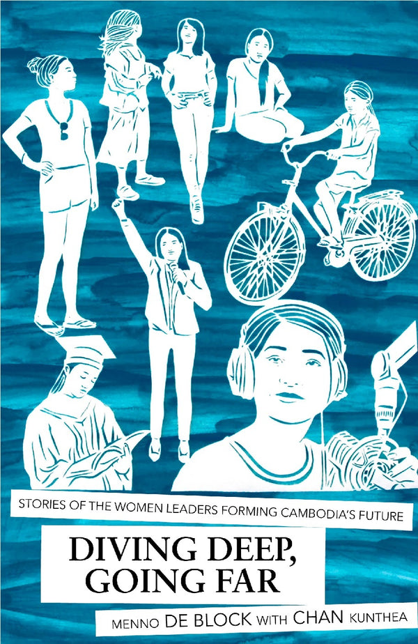 Book cover of Diving Deep, Going Far: Stories Of The Women Leaders Forming Cambodia's Future by Menno de Block, Kunthea Chan