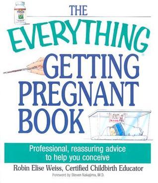 Book cover of The Everything Getting Pregnant Book: Professional, Reassuring Advice to Help You Conceive by Robin Elise Weiss, Steven T. Nakajima (Foreword by)
