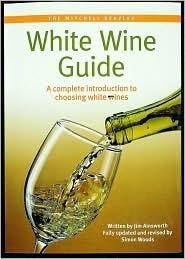 Book cover of Mitchell Beazley: White Wine Guide: A Complete Introduction To Choosing White Wine by Jim H.  Ainsworth