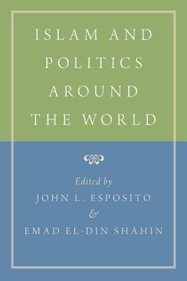Book cover of Islam and Politics Around the World by John L Esposito (editor), Emad El-Din Shahin (Ed.)