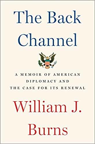 Book cover of The Back Channel: A Memoir Of American Diplomacy And The Case For Its Renewal by William J.  Burns