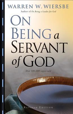 Book cover of On Being a Servant of God: 30 Meditations on the Basic Principles of Serving Others in God’s Name―Wisdom and Guidance for Pastors, Clergy, and Church Leaders by Warren W. Wiersbe