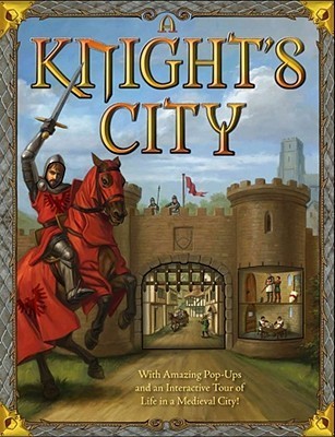 Book cover of A Knight's City: With Amazing Pop-Ups And An Interactive Tour Of Life In A Medieval City! by Philip Steele