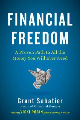 Book cover of Financial Freedom: A Proven Path To All The Money You Will Ever Need by Grant Sabatier, Vicki Robin (Foreword)