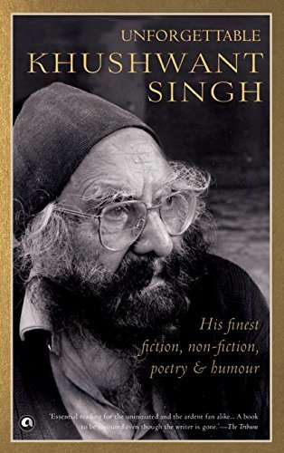 Book cover of Unforgettable Khushwant Singh: His Finest Fiction, Non-Fiction, Poetry and Humour by Khushwant Singh
