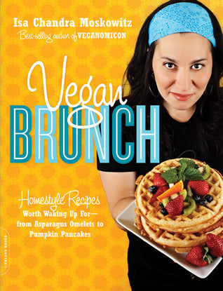 Book cover of Vegan Brunch: Homestyle Recipes Worth Waking Up For—From Asparagus Omelets to Pumpkin Pancakes by Isa Chandra Moskowitz
