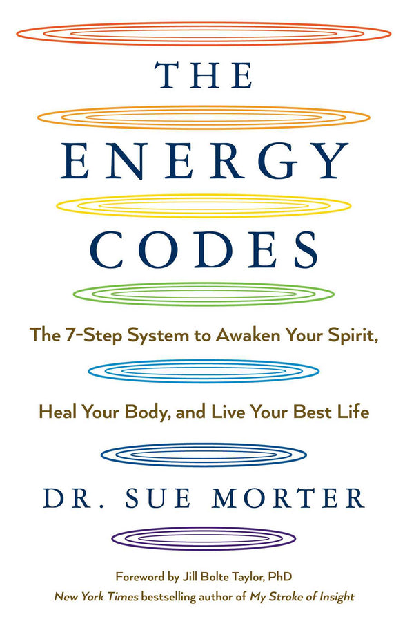 Book cover of The Energy Codes: The 7-Step System To Awaken Your Spirit, Heal Your Body, And Live Your Best Life by Sue Morter, Jill Bolte Taylor (Foreword)