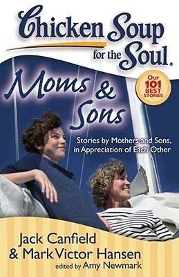 Book cover of Chicken Soup For The Soul: Moms & Sons: Stories By Mothers And Sons, In Appreciation Of Each Other by Jack Canfield, Mark Victor Hansen, Amy Newmark