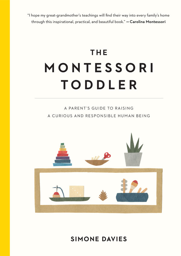 Book cover of The Montessori Toddler: A Parent's Guide To Raising A Curious And Responsible Human Being by Simone Davies, Hiyoko Imai (Illus.)