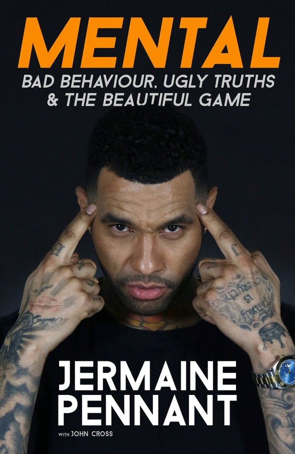 Book cover of Mental: Bad Behaviour, Ugly Truths & The Beautiful Game by Jermaine Pennant