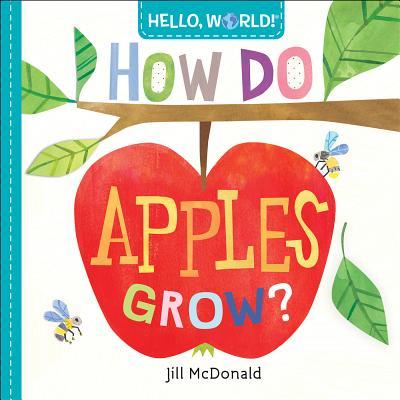 Book cover of Hello, World! How Do Apples Grow? by Jill McDonald