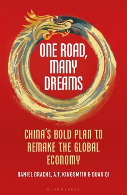 Book cover of One Road, Many Dreams: China's Bold Plan To Remake The Global Economy by Daniel Drache, A T Kingsmith, Duan Qi