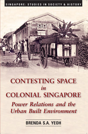 Book cover of Contesting Space in Colonial Singapore: Power Relations and the Urban Built Environment by Brenda S.A. Yeoh