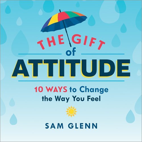 Book cover of The Gift Of Attitude by Sam Glenn