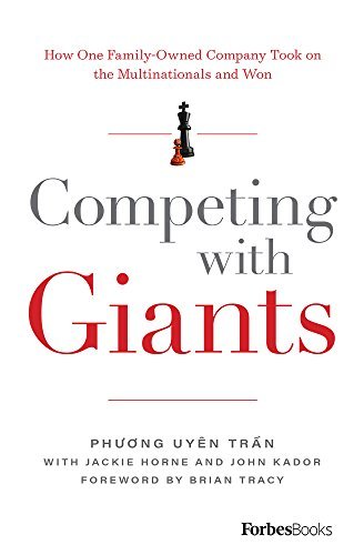Book cover of Competing With Giants: How One Family-Owned Company Took on the Multinationals and Won by Phương Uyen Trần, Jackie Horne, Brian Tracy (Foreword)