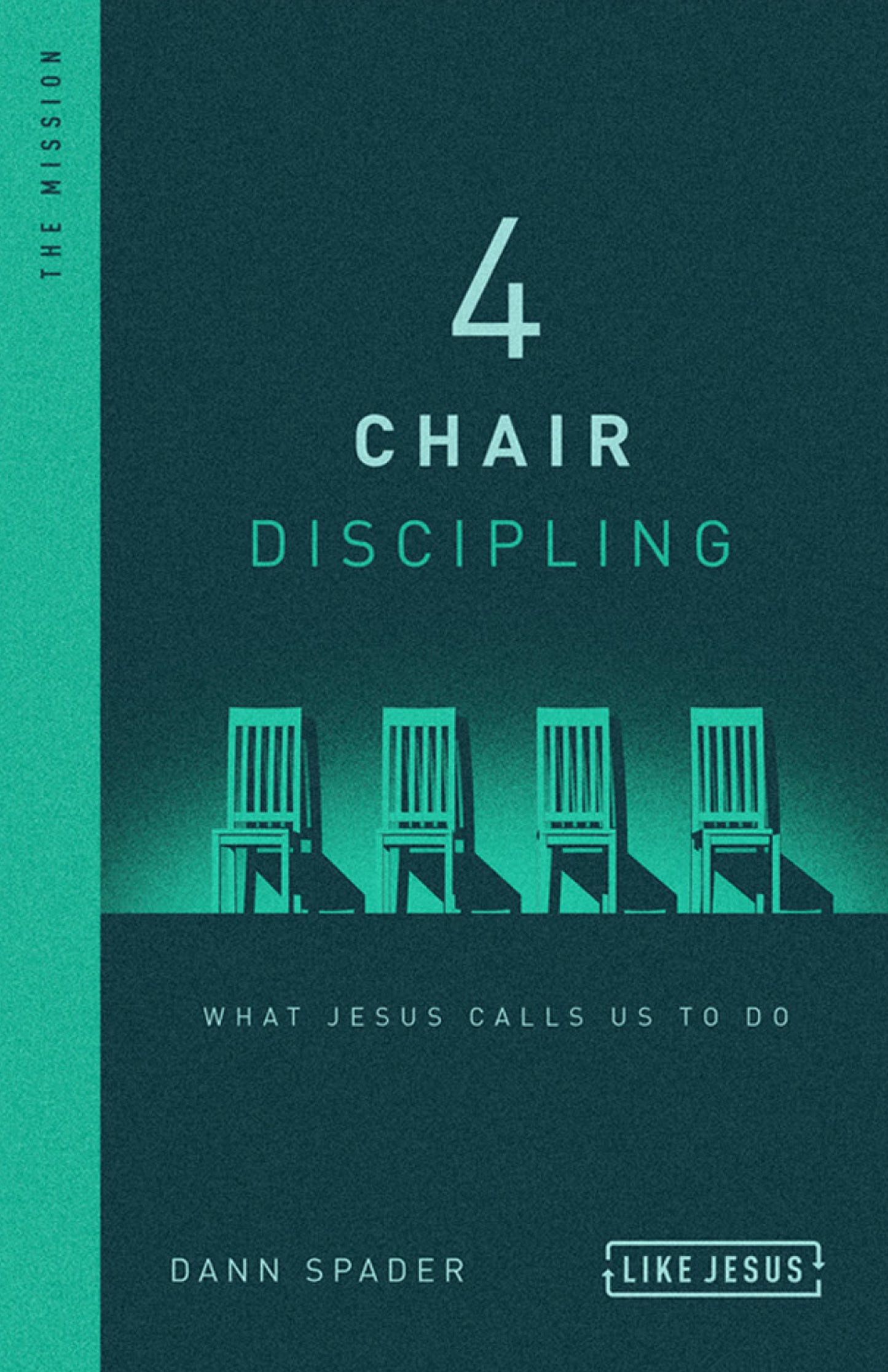 Book cover of 4 Chair Discipling: What Jesus Calls Us To Do by Dann L. Spader
