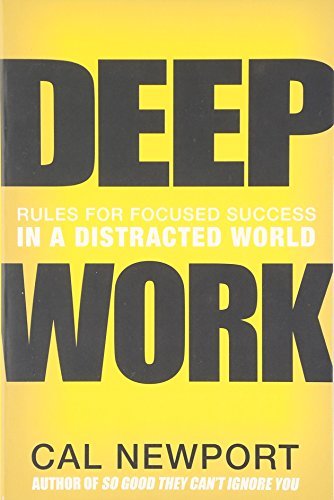 Book cover of Deep Work: Rules For Focused Success In A Distracted World by Cal Newport
