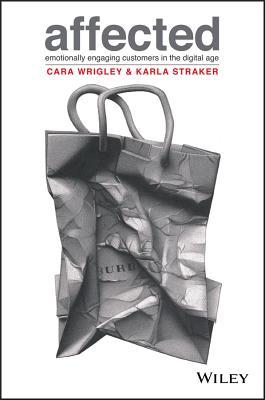 Book cover of Affected: Emotionally Engaging Customers in The Digital Age by Cara Wrigley, Karla Straker