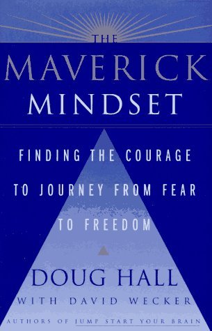 Book cover of The Maverick Mindset: Finding The Courage To Journey From Fear To Freedom by Doug Hall, David Wecker