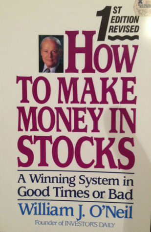 Book cover of How To Make Money In Stocks: A Winning System In Good Times Or Bad by William J. O'Neil