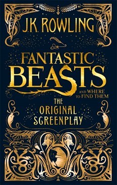 Book cover of Fantastic Beasts And Where To Find Them: The Original Screenplay by J.K. Rowling