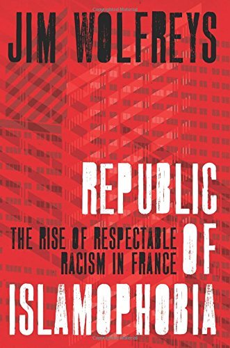 Book cover of Republic of Islamophobia: The Rise of Respectable Racism in France by Jim Wolfreys