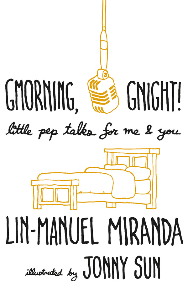 Book cover of Gmorning, Gnight!: Little Pep Talks For Me & You by Lin-Manuel Miranda, Jonny Sun (Illus.)