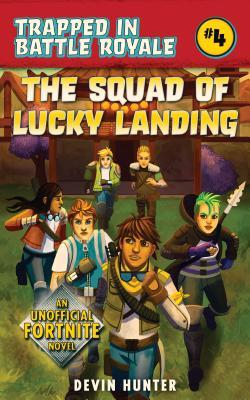 Book cover of The Squad Of Lucky Landing: An Unofficial Fortnite Novel by Devin  Hunter