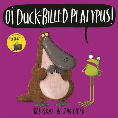 Book cover of Oi Duck-Billed Platypus! by Kes Gray, Jim Field (Illus.)